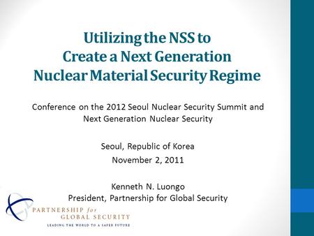 Utilizing the NSS to Create a Next Generation Nuclear Material Security Regime Conference on the 2012 Seoul Nuclear Security Summit and Next Generation.