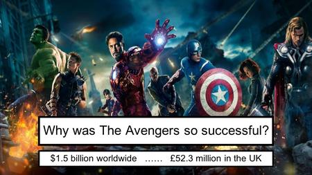 Why was The Avengers so successful? $1.5 billion worldwide …… £52.3 million in the UK.