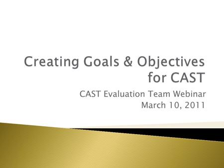 CAST Evaluation Team Webinar March 10, 2011.  Different organizations & fields use different terminology  SC Prevention System has agreed-upon definitions.