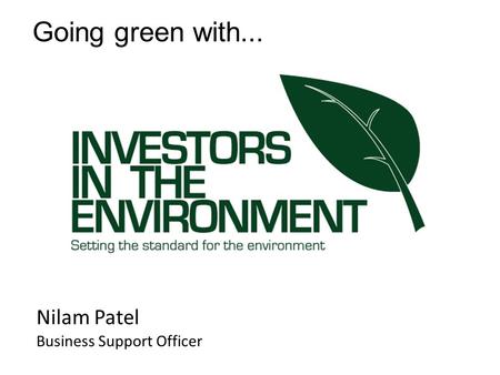 Nilam Patel Business Support Officer Going green with...