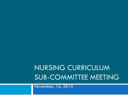 NURSING CURRICULUM SUB-COMMITTEE MEETING November, 16, 2010.