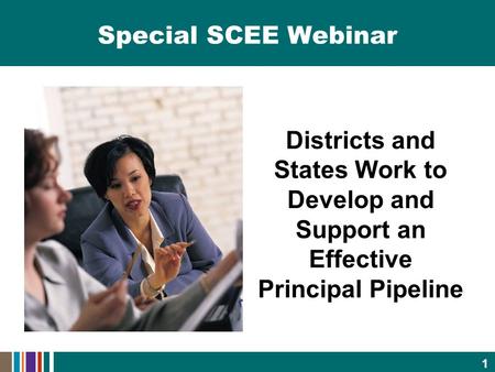 Special SCEE Webinar Districts and States Work to Develop and Support an Effective Principal Pipeline 1.