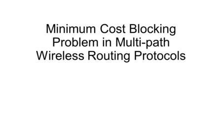 Minimum Cost Blocking Problem in Multi-path Wireless Routing Protocols.