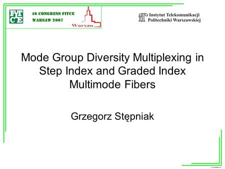 Mode Group Diversity Multiplexing in Step Index and Graded Index Multimode Fibers Grzegorz Stępniak.