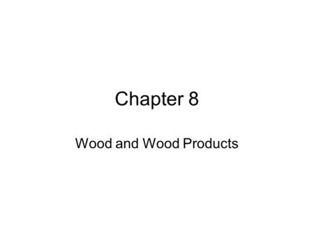 Chapter 8 Wood and Wood Products.