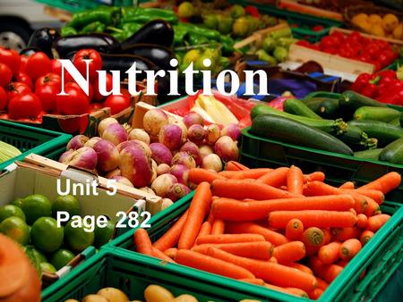 Nutrition Unit 5 Page 282. Good nutrition is essential for maintaining health and providing the energy necessary for optimal physical and mental performance.
