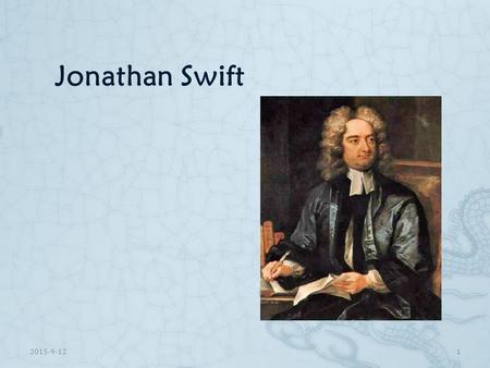 Jonathan Swift 2015-9-121. Contents 1. Life2. Works 3. Achievements 4. The story of Gulliver's Travels 2015-9-122.