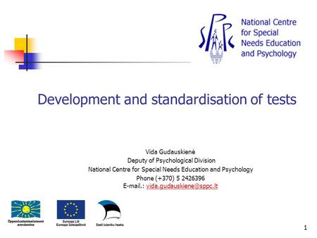 Development and standardisation of tests Vida Gudauskienė Deputy of Psychological Division National Centre for Special Needs Education and Psychology Phone.