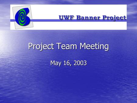 Project Team Meeting May 16, 2003. How Do I’s How Do I’s –What are they? –Why are they important? –What will be done with them?