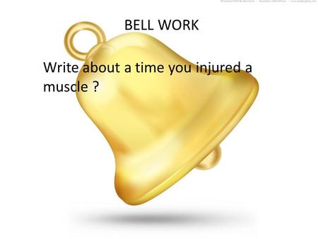 BELL WORK Write about a time you injured a muscle ?