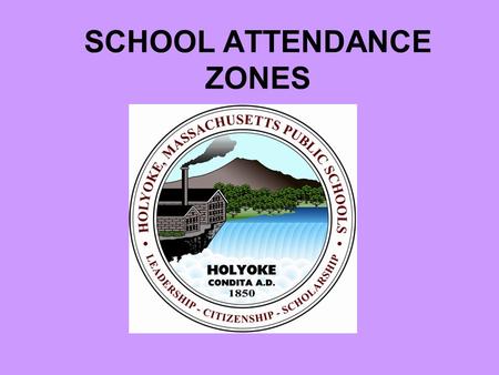 SCHOOL ATTENDANCE ZONES. QUESTION? SCHOOL ASSIGNMENTS based on ATTENDANCE ZONES.