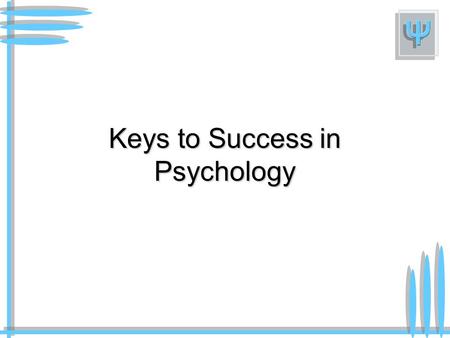 Keys to Success in Psychology. Organising your AS folder You need to purchase an A4 ring-binder together with a set of dividers Research Methods Introduction.