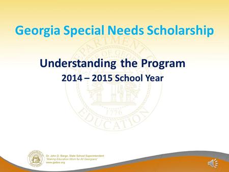 Georgia Special Needs Scholarship Understanding the Program 2014 – 2015 School Year.