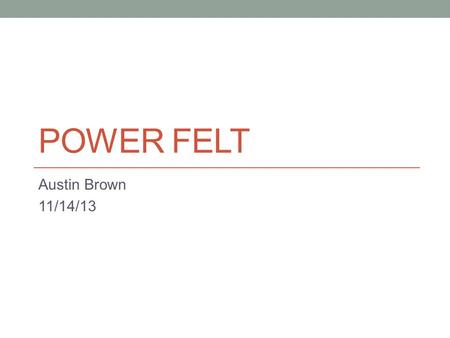 Power Felt Austin Brown 11/14/13.