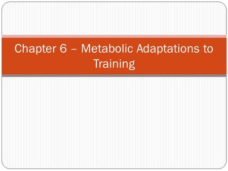 Chapter 6 – Metabolic Adaptations to Training. Adaptations to Aerobic Training Changes in trained muscle fiber and cardiovascular system Aerobic Power.