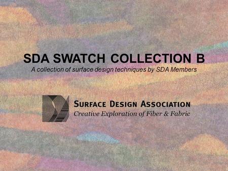 SDA SWATCH COLLECTION B A collection of surface design techniques by SDA Members.