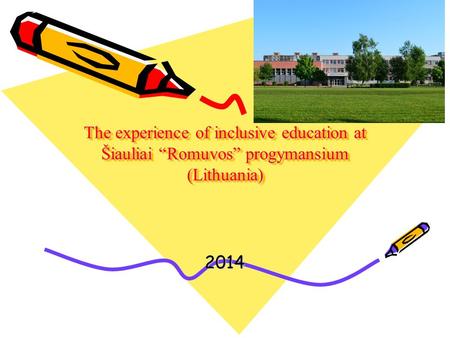 The experience of inclusive education at Šiauliai “Romuvos” progymansium (Lithuania) 2014.