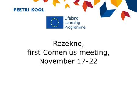 Rezekne, first Comenius meeting, November 17-22. ESTONIAN EDUCATION The principal objective of Estonia's educational system is to develop Estonian society.