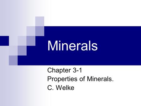 Chapter 3-1 Properties of Minerals. C. Welke