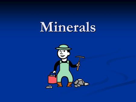 Minerals. What is a mineral? 5 Characteristics of a mineral Naturally Occurring Naturally Occurring Inorganic (Not Living) Inorganic (Not Living) Always.