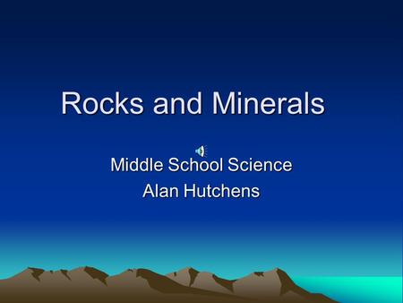 Rocks and Minerals Middle School Science Alan Hutchens.
