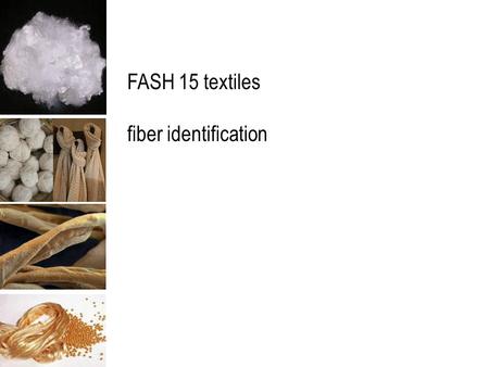 FASH 15 textiles fiber identification. the procedure for identifying fibers in a fabric depends on: the nature of the sample the experience of the analyst.