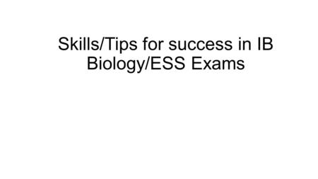 Skills/Tips for success in IB Biology/ESS Exams