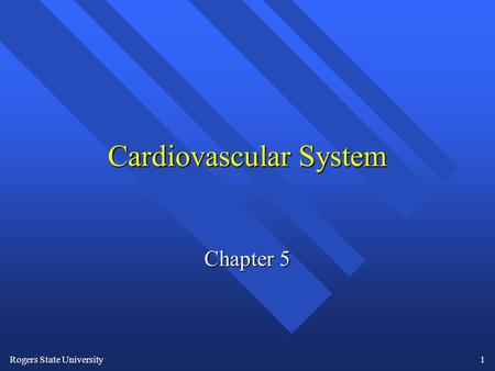Rogers State University1 Cardiovascular System Chapter 5.