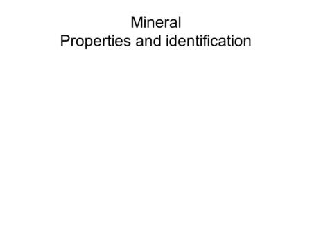 Mineral Properties and identification. Animal, Vegetable, or Mineral? Copyright © Houghton Mifflin Harcourt Publishing Company What do minerals have in.