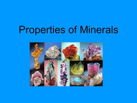Properties of Minerals. Minerals Minerals occur naturally - they are not man-made. They grow, but they do not have life. Each kind of mineral has a special.