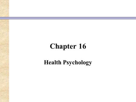 Chapter 16 Health Psychology. Cross-Cultural Concepts of Health Throughout history, the term health has been defined in many ways.