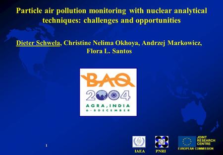 1 JOINT RESEARCH CENTRE EUROPEAN COMMISSION IAEAPNRI Particle air pollution monitoring with nuclear analytical techniques: challenges and opportunities.