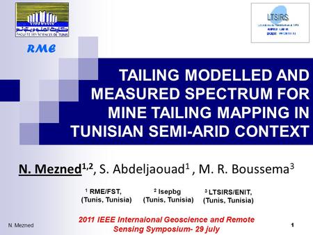 TAILING MODELLED AND MEASURED SPECTRUM FOR MINE TAILING MAPPING IN TUNISIAN SEMI-ARID CONTEXT N. Mezned 1,2, S. Abdeljaouad 1, M. R. Boussema 3 1 2011.
