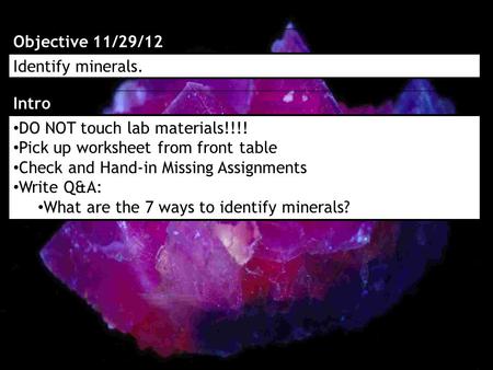 Objective 11/29/12 Identify minerals. Intro