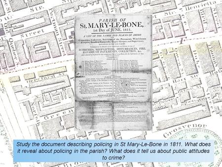  starter activity Study the document describing policing in St Mary-Le-Bone in 1811. What does it reveal about policing in the parish? What does it tell.