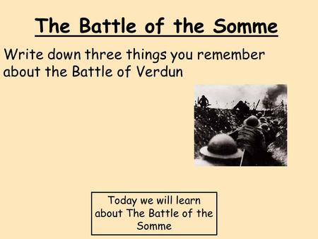 Write down three things you remember about the Battle of Verdun