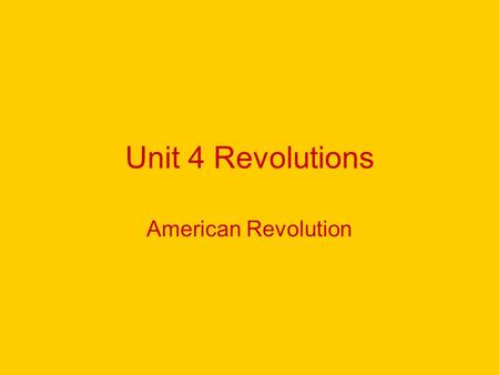 Unit 4 Revolutions American Revolution. Middle 1700’s Drains on government treasury –French and Indian War—1756-1763 –Seven Years War—1756-1763 13 colonies.