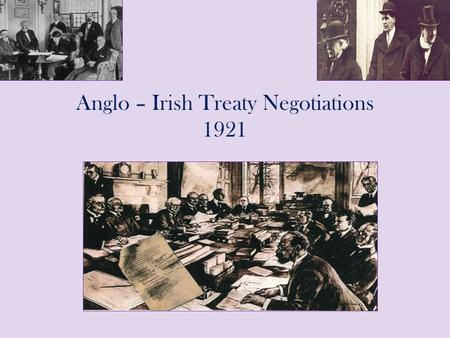 Anglo – Irish Treaty Negotiations 1921. Part I: Preliminary Discussions (July – October 1921) Part II: Delegations & Negotiations in London (October –
