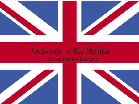 Generals of the British By Jasemin Gilmore. 1 General Sr.Thomas gage.
