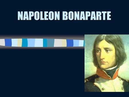 NAPOLEON BONAPARTE. Napoleon Young French general that rose up the ranks to become the leader of France Young French general that rose up the ranks to.