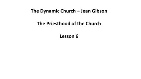 The Dynamic Church – Jean Gibson The Priesthood of the Church