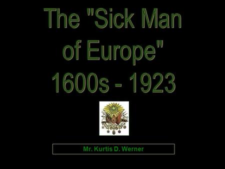 Mr. Kurtis D. Werner The Decline of the Empire: 18c.