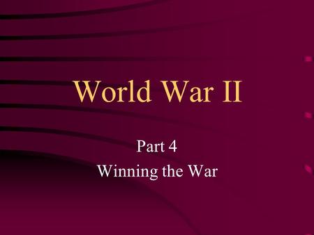 World War II Part 4 Winning the War. When British Prime Minister Winston Churchill heard about Pearl Harbor, he rejoiced, but for positive reasons. He.