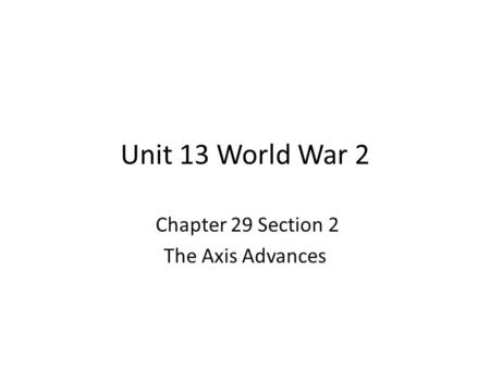 Chapter 29 Section 2 The Axis Advances
