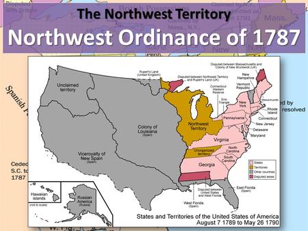 The Northwest Territory Northwest Ordinance of 1787.