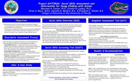 A Project GATORSS: Social Skills Assessment and Intervention for Young Children with Autism Maureen A. Conroy, Ph.D., Crystal N. Ladwig, Ph.D., Brian A.
