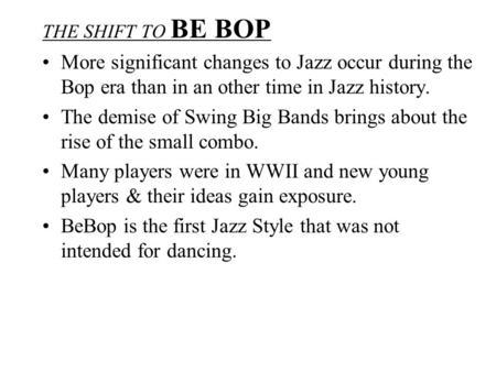 BeBop is the first Jazz Style that was not intended for dancing.