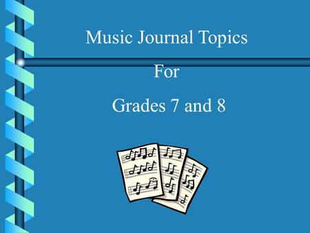 Music Journal Topics For Grades 7 and 8.