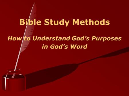 Bible Study Methods How to Understand God’s Purposes in God’s Word.