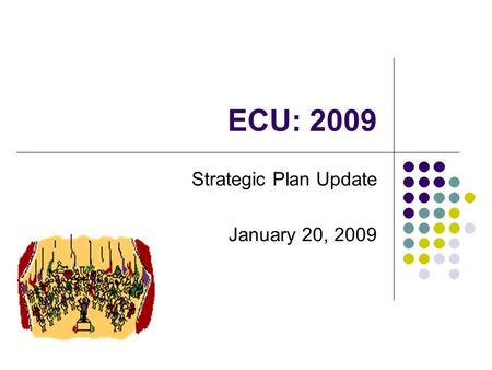 ECU: 2009 Strategic Plan Update January 20, 2009.